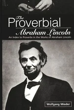 The Proverbial Abraham Lincoln: An Index to Proverbs in the (New)