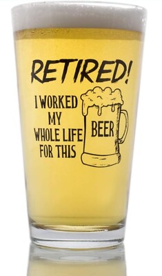 Funny Retirement Gift - I Worked My Whole Life For This Beer Now I'm Retired