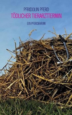 Tdlicher Tierarzttermin: Ein Pferdekrimi by Pfridolin Pferd (German) Paperback B