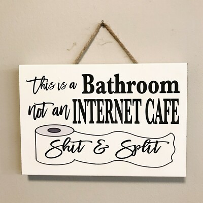 This Is A Bathroom Not An Internet Cafe Shite & Split Sign
