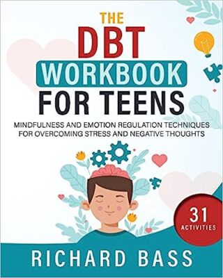 The DBT Workbook for Teens: Mindfulness and Emotion Regulation Techniques for...
