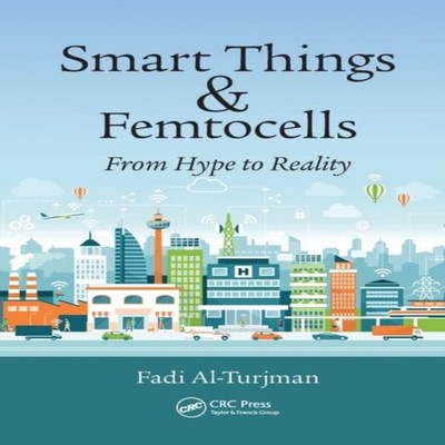 Smart Things and Femtocells From Hype to Reality Fadi Al-Turjman