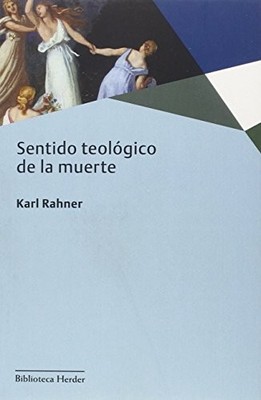 SENTIDO TEOLOGICO DE LA MUERTE (BIBLIOTECA HERDER) By Karl Rahner & Ruiz Daniel