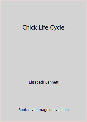 Chick Life Cycle by Elizabeth Bennett