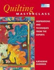 Quilting Masterclass : Inspirations and Techniques from the Experts by Katherine Guerrier (2000, Paperback)