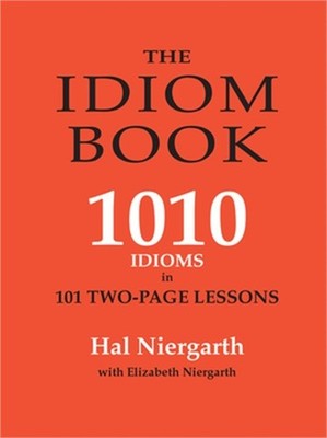 The Idiom Book: 1010 Idioms in 101 Two-page Lessons (Paperback or Softback)