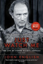 Just Watch Me: The Life of Pierre Elliott Trudeau, Volume Two: 1968-2000 by John