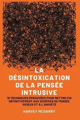 La Dsintoxication de La Pense Intrusive: 15 Techniques ?prouv?es pour Mettre Fin