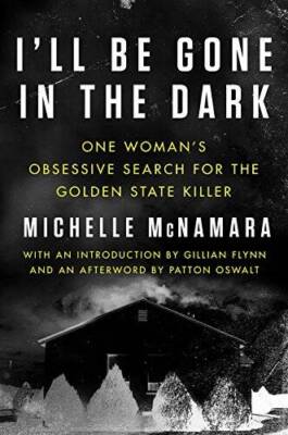 I'll Be Gone in the Dark: One Woman's Obsessive Search for the Golden Sta - GOOD