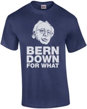 Bern Down For What Bernie Sanders T-Shirt