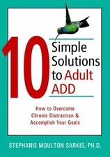 10 Simple Solutions to Adult ADD: How to Overcome Chronic Distraction and Ac...