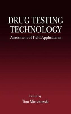 Drug Testing Technology: Assessment of Field Applications by Tom Mieczkowski