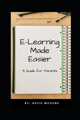 E-Learning Made Easier: A Guide for Parents by Katie McCune (English) Paperback