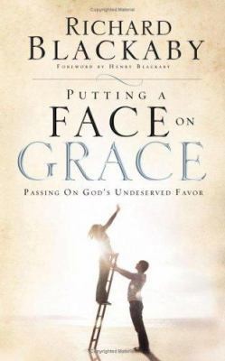 Putting a Face on Grace: Living a Life Worth Passing On by Richard Blackaby