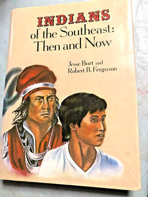 RARE! Indians of the Southeast-Then & Now by Jesse Burt & Robert B Ferguson 1973