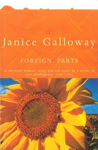 Foreign Parts By Janice Galloway. 9780099453017