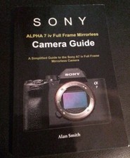New Sony Alpha iv Full Frame Mirrorless Camera Guide by Alan Smith 2022