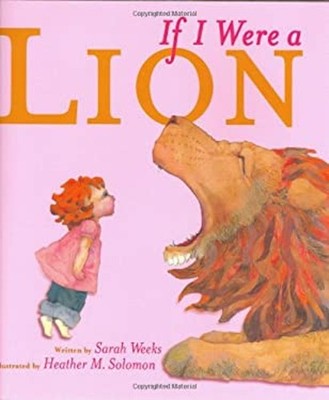 If I Were a Lion Picture Book Sarah Weeks