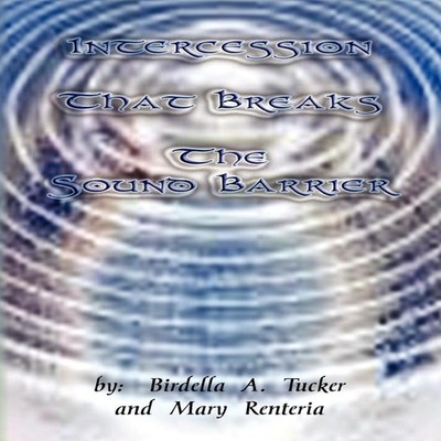 Intercession That Breaks the Sound Barrier Author Solutions Inc P