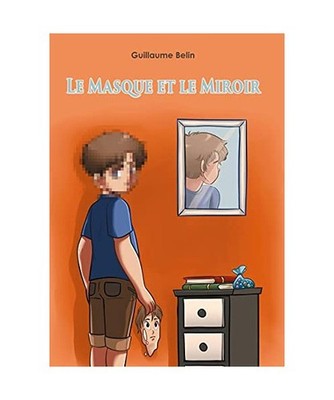Le masque et le miroir: ou le visage de Mathis: ou le visage de Mathis, Guillaum