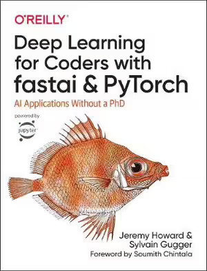 Deep Learning for Coders with fastai and PyTorch: AI Applications Without a PhD