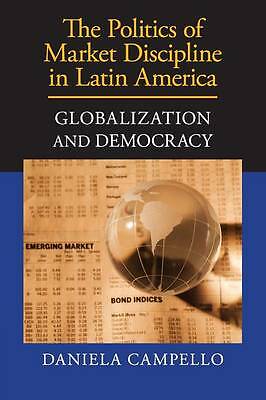 The Politics of Market Discipline in Latin America Globalization and Democracy