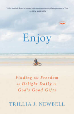 Enjoy: Finding the Freedom to Delight Daily in God's Good Gifts - GOOD