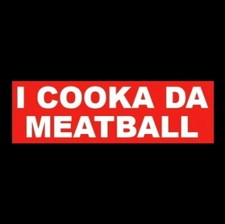 Funny "I COOKA DA MEATBALL" Italian chef, BUMPER STICKER proud decal cook food