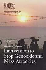 Intervention to Stop Genocide and Mass Atrocities: Council Special Report No. 4