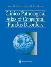 Clinico-Pathological Atlas of Congenital Fundus Disorders by Juan
