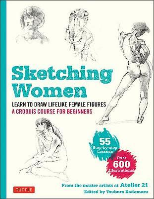 Sketching Women: Learn to Draw Lifelike Female Figures, A Complete Course for...