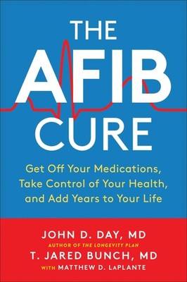 The AFib Cure: Get Off Your Medications, Take Control of Your Health, and Ad...