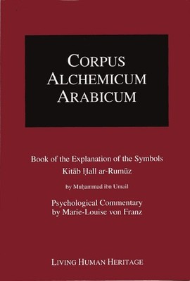Corpus Alchemicum Arabicum: Vol 1: Book of the Explanation of the Symbols Kitab,