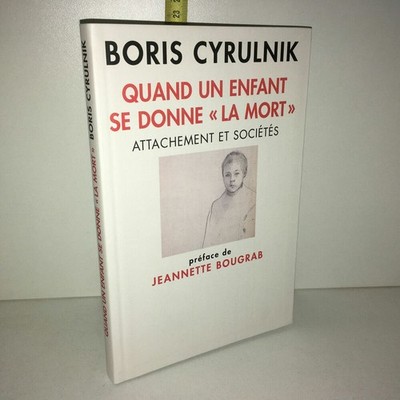 Boris Cyrulnik QUAND UN ENFANT SE DONNE LA MORT Attachement et société YY-13504