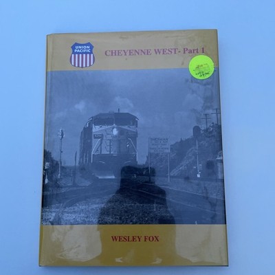 Union Pacific : Cheyenne West Part 1 by Wesley Fox SIGNED 1996 HC DJ Fox Pub.