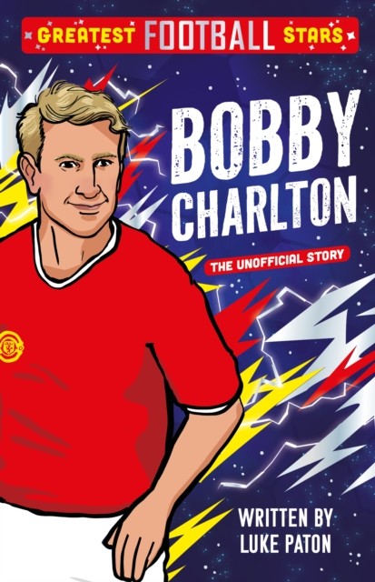 Greatest Football Stars: Bobby Charlton by Luke Paton (Paperback Book)
