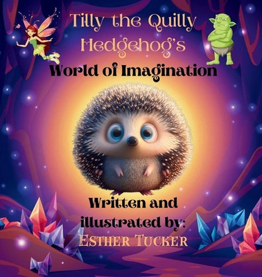 Tilly the Quilly Hedgehog's World of Imagination Esther Tucker Taschenbuch 2025