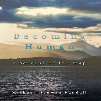 Becoming Human A Servant of the Map Michael McEwen Randall Hardco