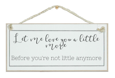 LET ME LOVE YOU A LITTLE MORE.... LOVELY SHABBY CHIC SIGN, GIFT. 