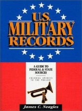 U. S. Military Records : A Guide to Federal and State Sources, Colonial ...