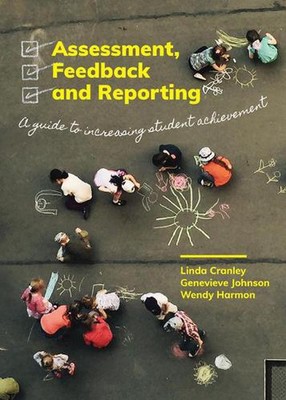 Assessment, Feedback and Reporting: A guide to increasing student Learning 1st E