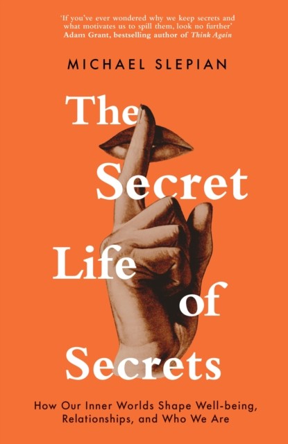 The Secret Life Of Secrets by Michael Slepian (Hardback Book)