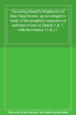 Unveiling Daniel's Prophecies of End-Time Events: an investigative study of t-,