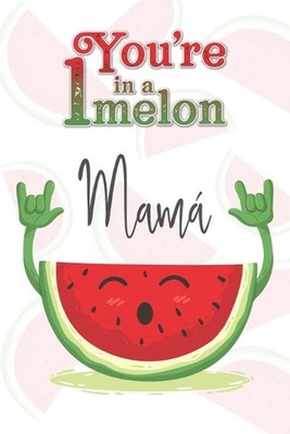You're 1 in a Melon Mam: A Watermelon Doodling & Coloring Notebook, perfect as a
