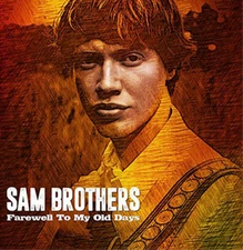 Sam Brothers Farewell to My Old Days (CD) Album (UK IMPORT)