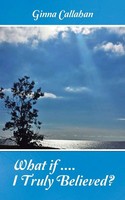 What If ... I Truly Believed? | Ginna Callahan | Taschenbuch | Englisch | 2015