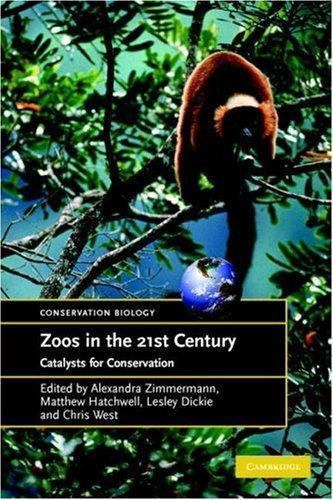 Zoos in the 21st Century Catalysts for Conservation? Zimmermann Hatchwell Dickie