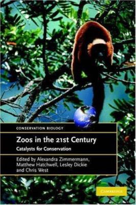 Zoos in the 21st Century Catalysts for Conservation? Zimmermann Hatchwell Dickie