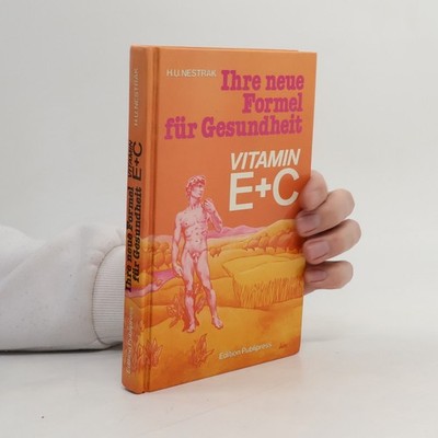 Ihre neue Formel für Gesundheit. Vitamin E+C  |  H. U. Nestrak