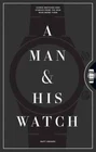A Man & His Watch (Hardback) Matt Hranek